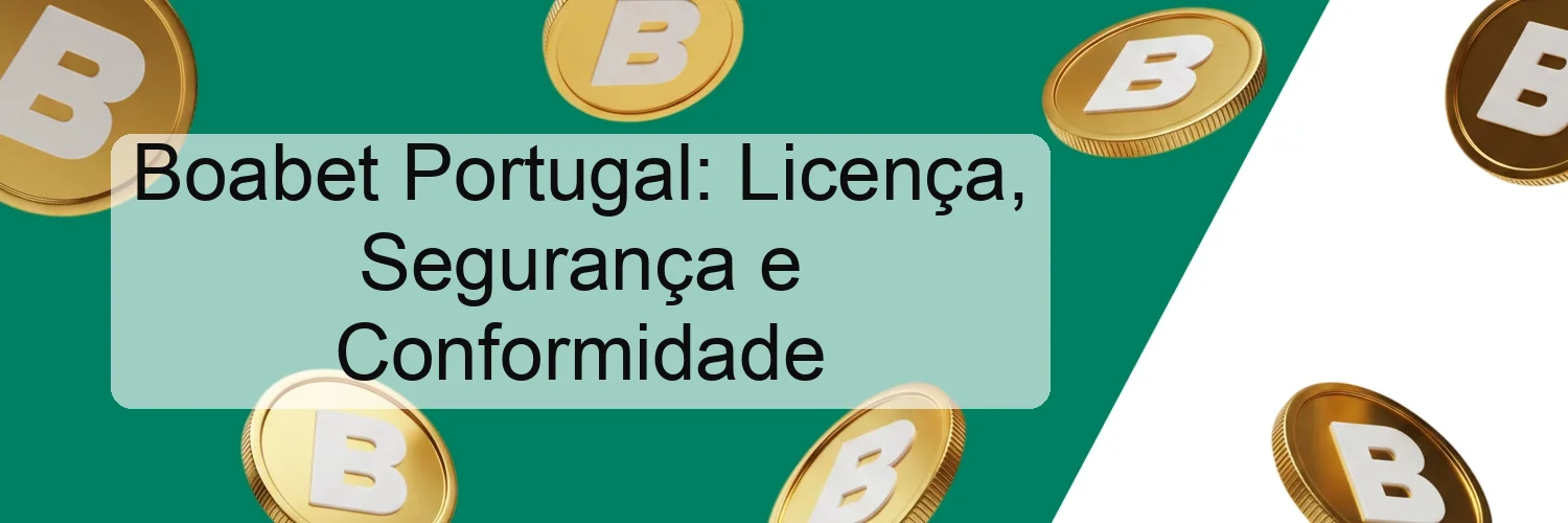 Boabet Portugal: Licença, Segurança e Conformidade